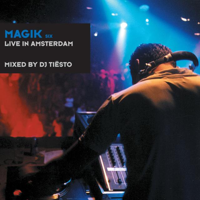 Magik Six Mixed by DJ Tiësto (Live in Amsterdam)