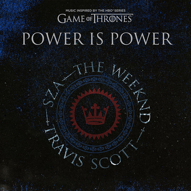 Power is Power (feat. SZA, The Weeknd, Travis Scott) [from For The Throne (Music Inspired by the HBO Series Game of Thrones)]